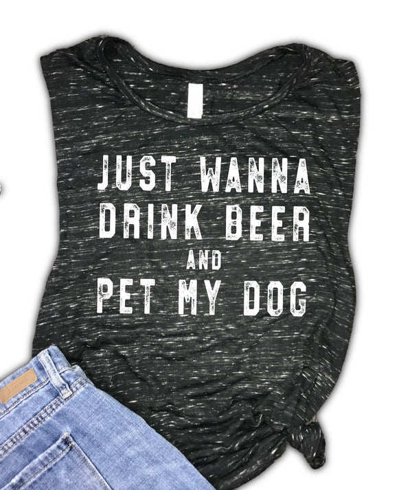 Just Wanna Drink Beer and Pet My Dog Women's Workout Muscle Tank
