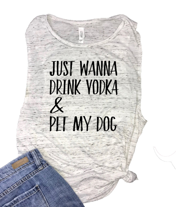 Just Wanna Drink Vodka & Pet My Dog Women's Muscle Tank