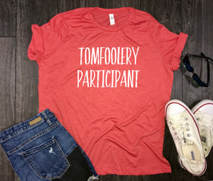 tomfoolery participant shirt, shenanigans shirt, brunch shirt, drinking shirt, shenanigans tshirt, drunken shenanigans, bachelorette shirt