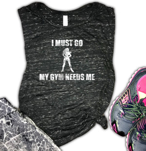 I Must Go My Gym Needs Me Women's Workout Muscle Tank