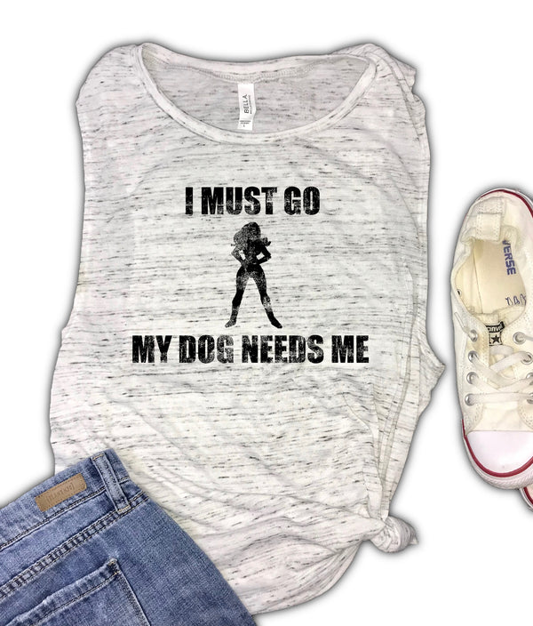 I Must Go My Dog Needs Me Women's Muscle Tank
