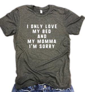 I Only Love My Bed and My Momma I'm Sorry Unisex Relaxed Fit Soft Blend Tee