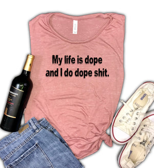 My life is dope and I do dope shit Muscle Tank