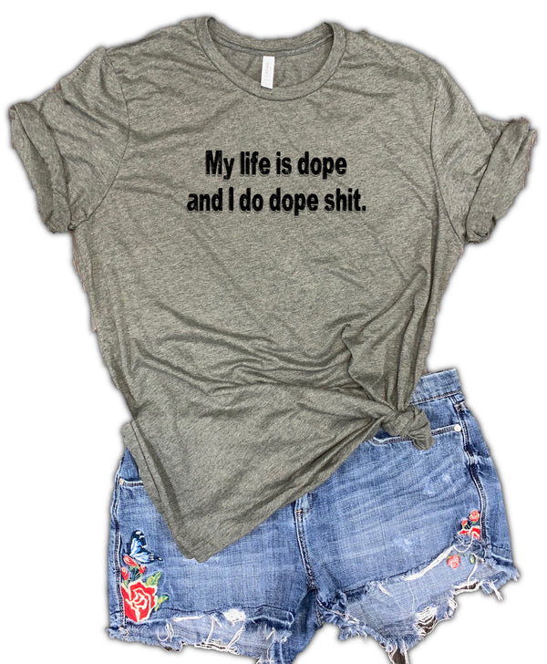My life is dope and I do dope shit Unisex Relaxed Fit Soft blend Tee