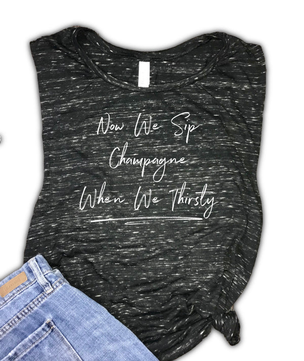 Now We Sip Champagne When We Thirsty Funny Brunch Women's Muscle Tank
