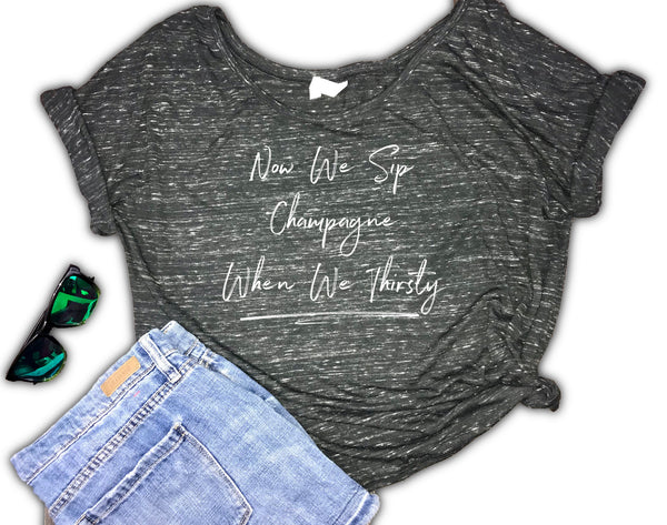 Now We Sip Champagne When We Thirsty Slouchy Women's Shirt