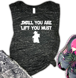 Small You Are Lift You Must Women's Gym Muscle Tank