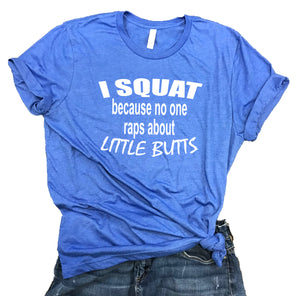 I Squat Because No One Raps About Little Butts Unisex Relaxed Fit Soft Blend Tee