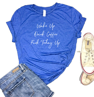 Wake Up Drink Coffee F@%K Today Up Women's Triblend Shirt