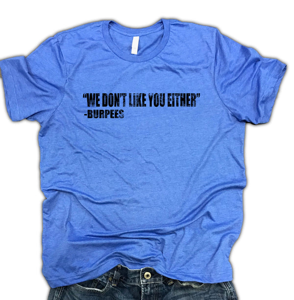 Burpees - We Don't Like You Either Unisex Relaxed Fit Soft Blend Tee