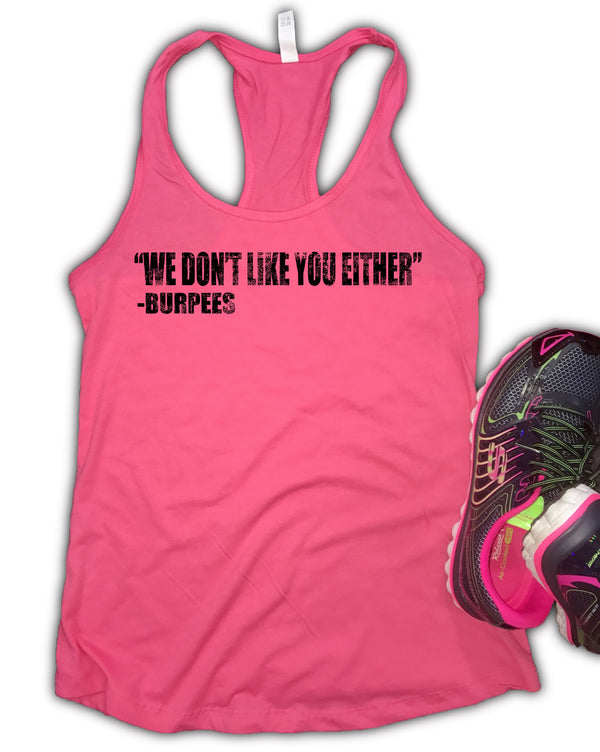 We Don't Like You Either -Burpees Women's Racerback Tank