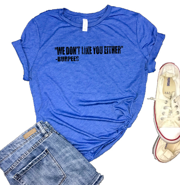 We Don't Like You Either -Burpees Women's Triblend Shirt